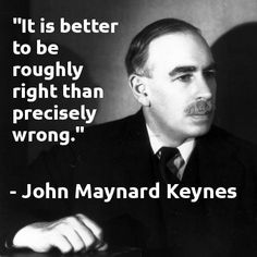 It is better to be roughly right than precisely wrong